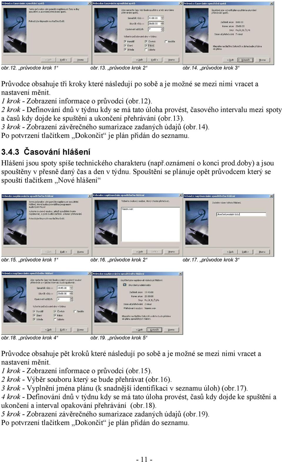 13). 3 krok - Zobrazení závěrečného sumarizace zadaných údajů (obr.14). Po potvrzení tlačítkem Dokončit je plán přidán do seznamu. 3.4.3 Časování hlášení Hlášení jsou spoty spíše technického charakteru (např.