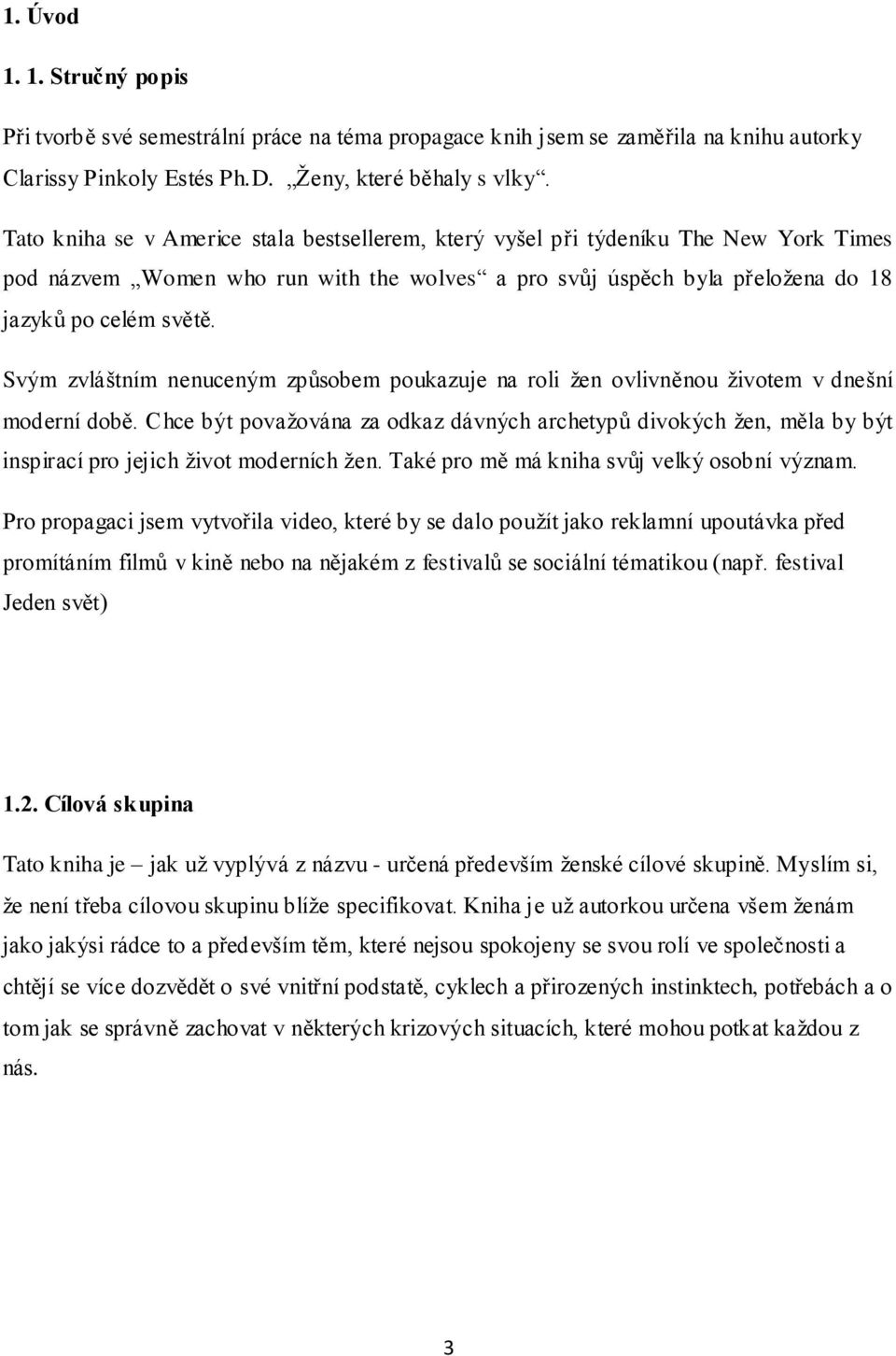 Svým zvláštním nenuceným způsobem poukazuje na roli žen ovlivněnou životem v dnešní moderní době.