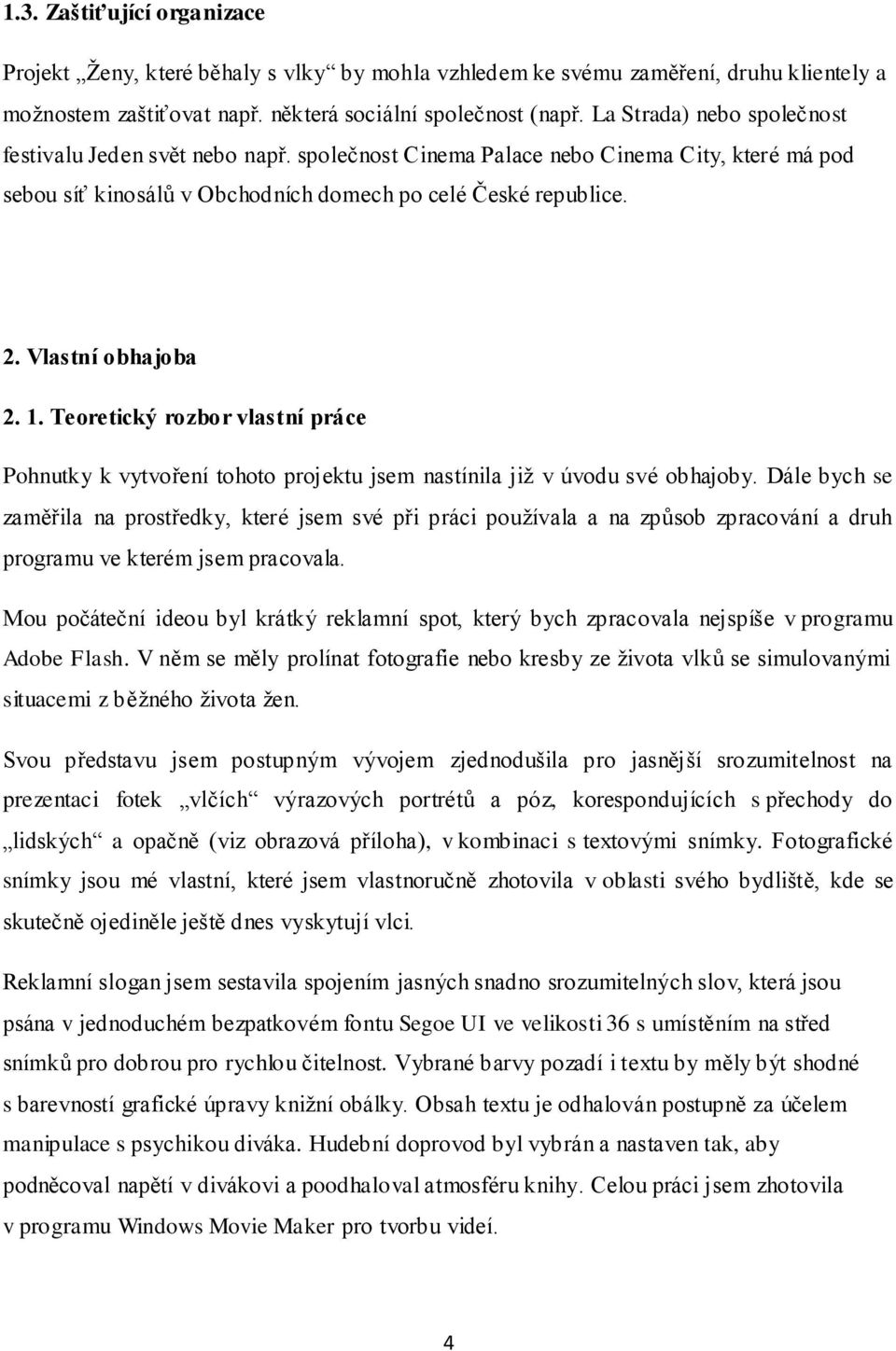 Vlastní obhajoba 2. 1. Teoretický rozbor vlastní práce Pohnutky k vytvoření tohoto projektu jsem nastínila již v úvodu své obhajoby.