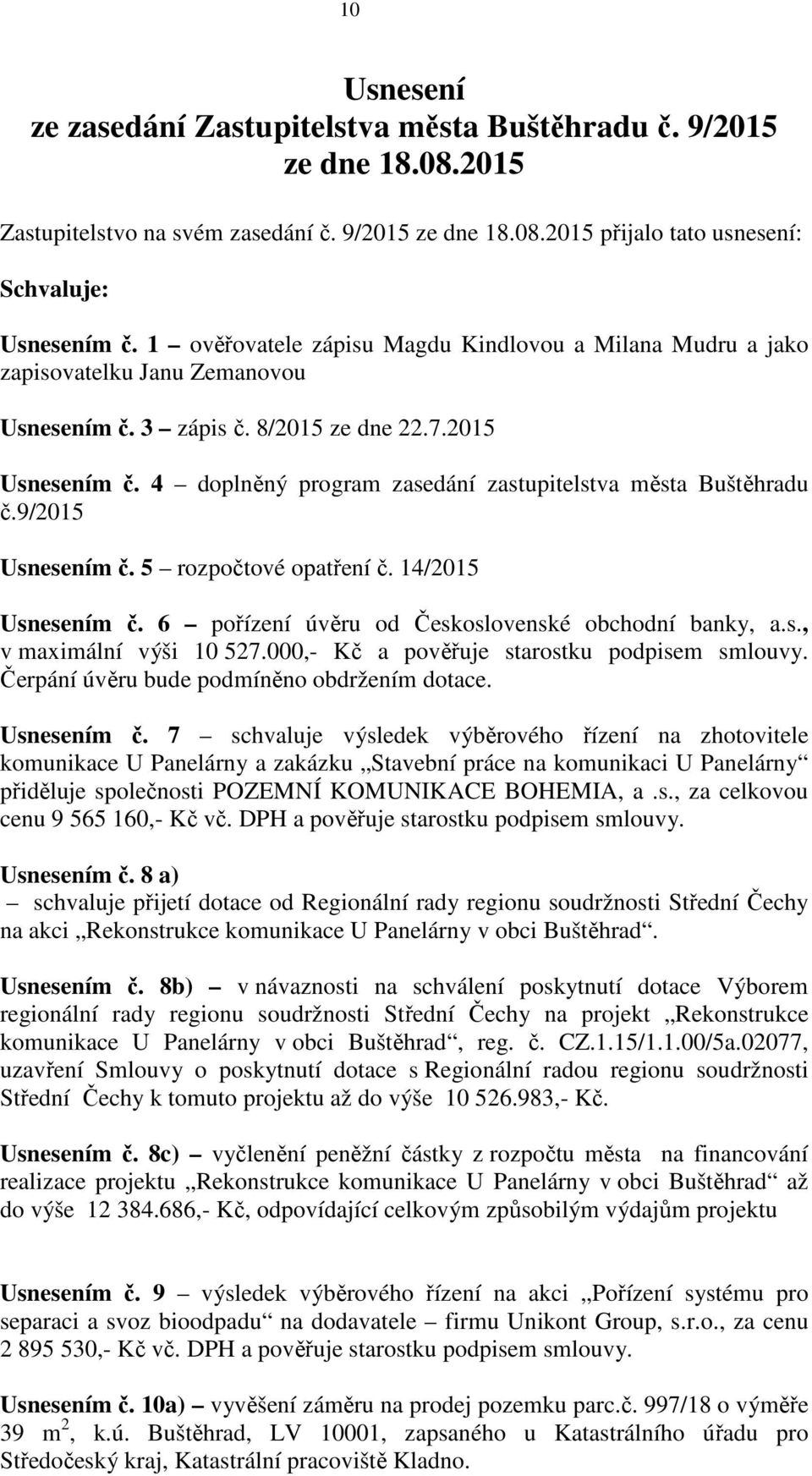 4 doplněný program zasedání zastupitelstva města Buštěhradu č.9/2015 Usnesením č. 5 rozpočtové opatření č. 14/2015 Usnesením č. 6 pořízení úvěru od Československé obchodní banky, a.s., v maximální výši 10 527.