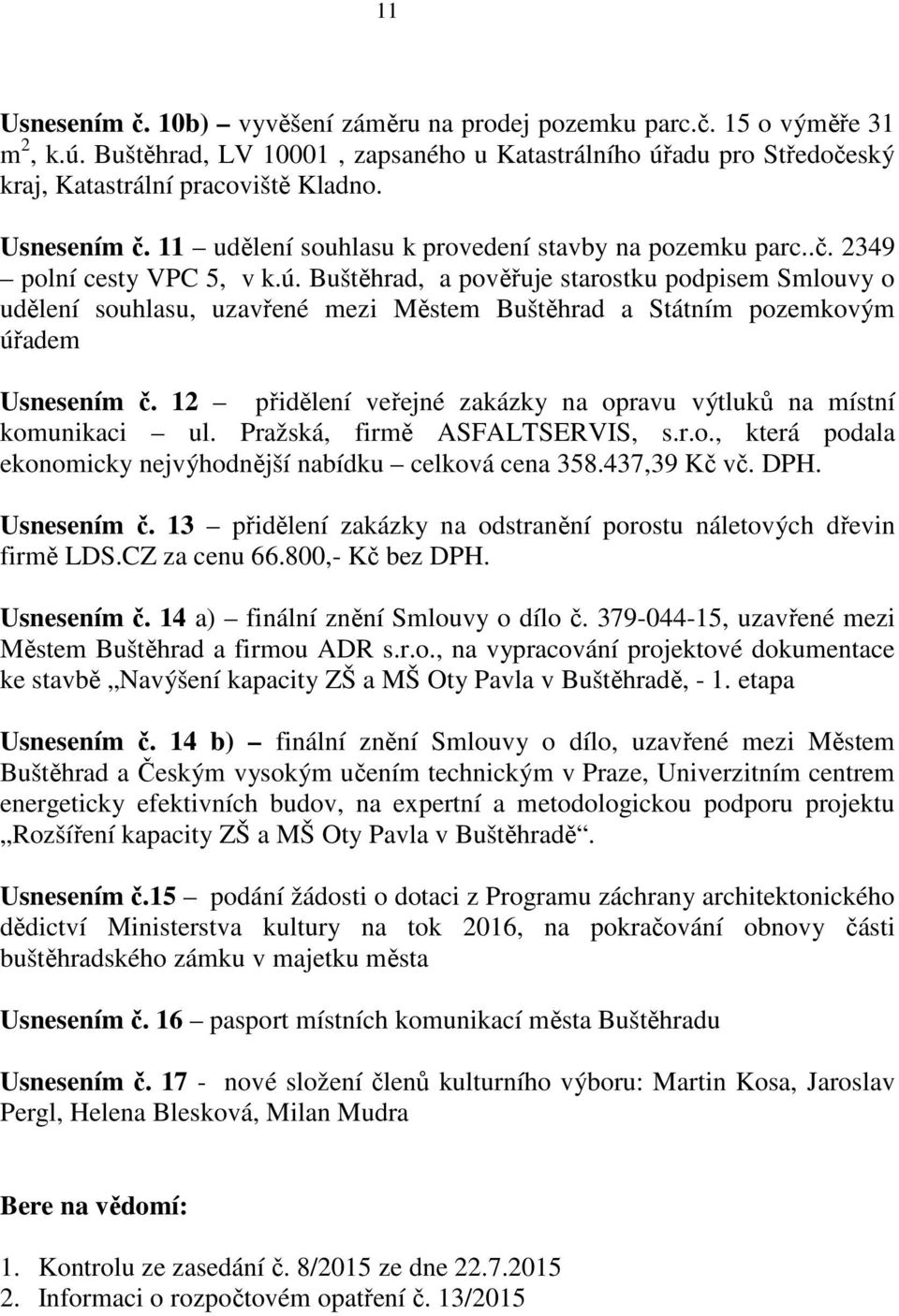 Buštěhrad, a pověřuje starostku podpisem Smlouvy o udělení souhlasu, uzavřené mezi Městem Buštěhrad a Státním pozemkovým úřadem Usnesením č.