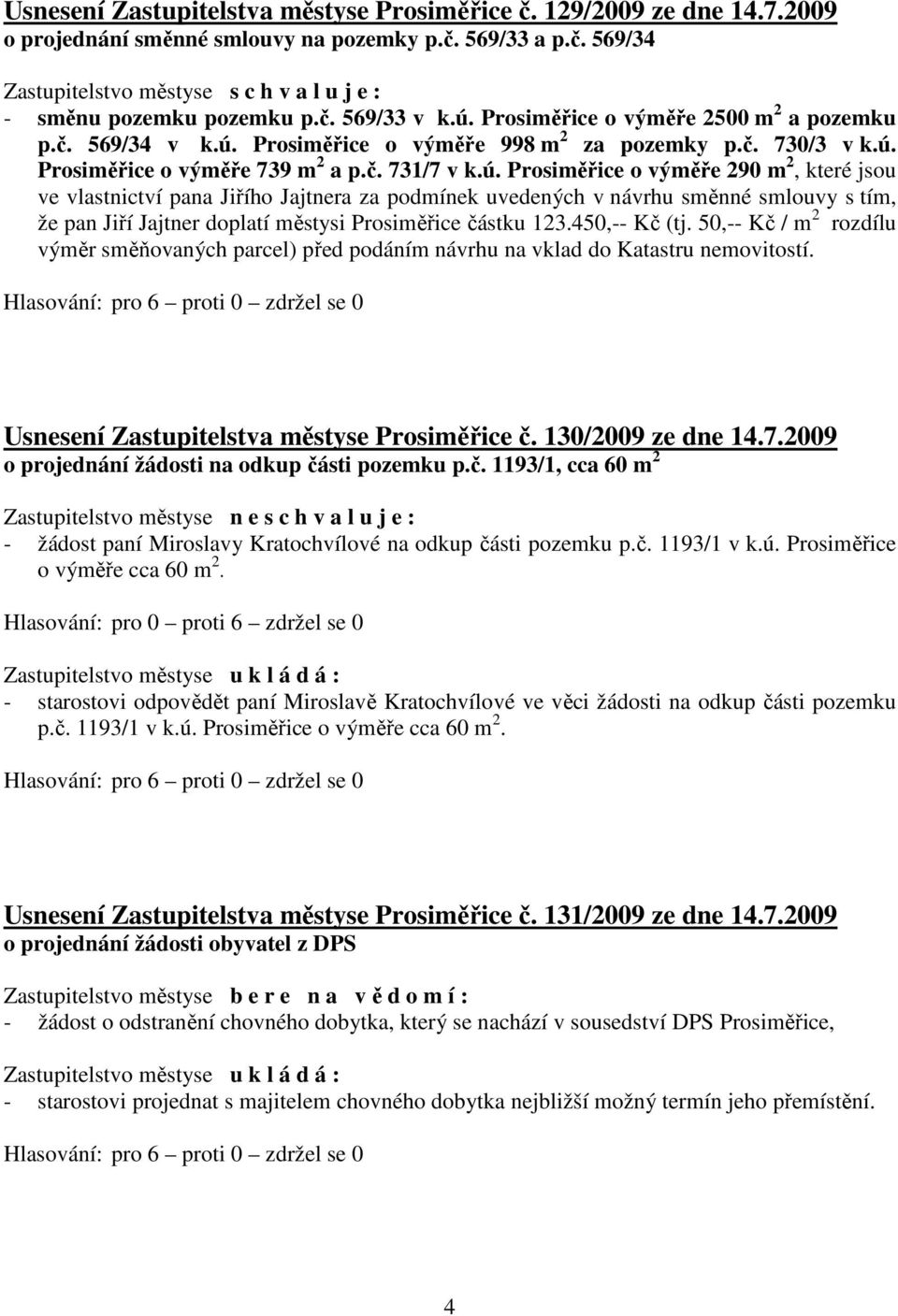 Prosiměřice o výměře 998 m 2 za pozemky p.č. 730/3 v k.ú.