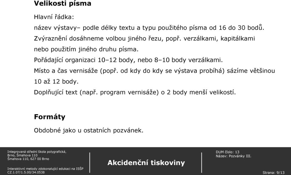 Pořádající organizaci 10 12 body, nebo 8 10 body verzálkami. Místo a čas vernisáže (popř.