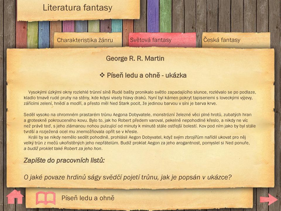 visely hlavy draků. Nyní byl kámen pokryt tapiseriemi s loveckými výjevy, zářícími zelení, hnědí a modří, a přesto měl Ned Stark pocit, ţe jedinou barvou v síni je barva krve.