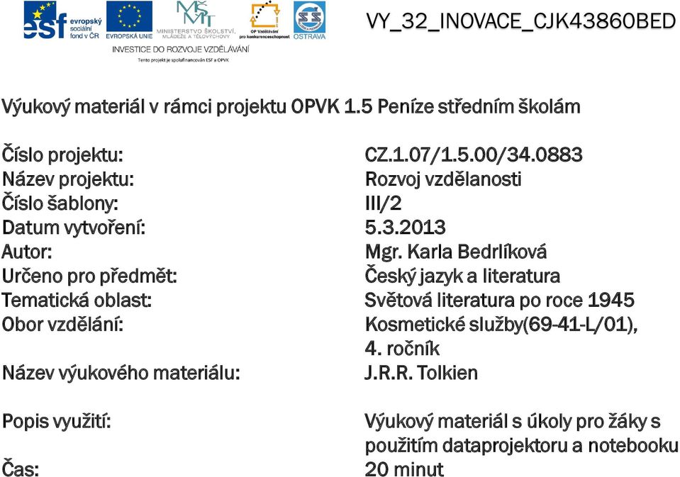 Karla Bedrlíková Určeno pro předmět: Český jazyk a literatura Tematická oblast: Světová literatura po roce 1945 Obor vzdělání: