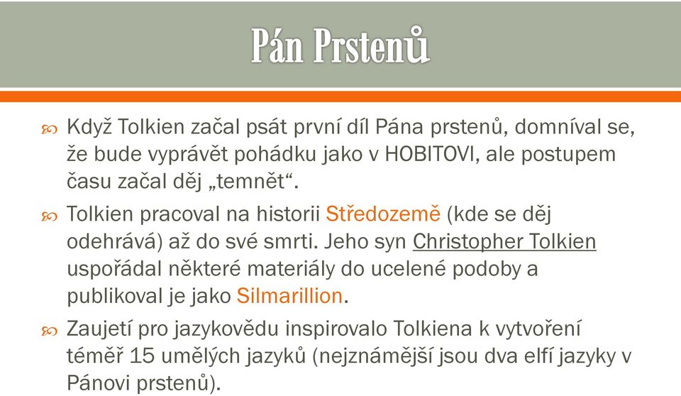 Jeho syn Christopher Tolkien uspořádal některé materiály do ucelené podoby a publikoval je jako Silmarillion.