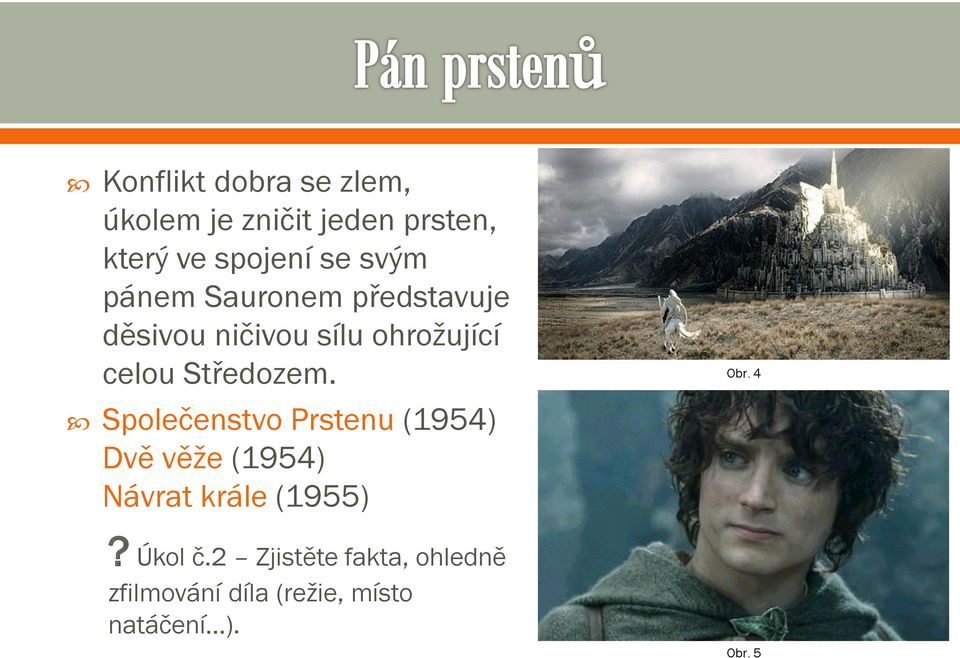 Středozem. Společenstvo Prstenu (1954) Dvě věže (1954) Návrat krále (1955)?