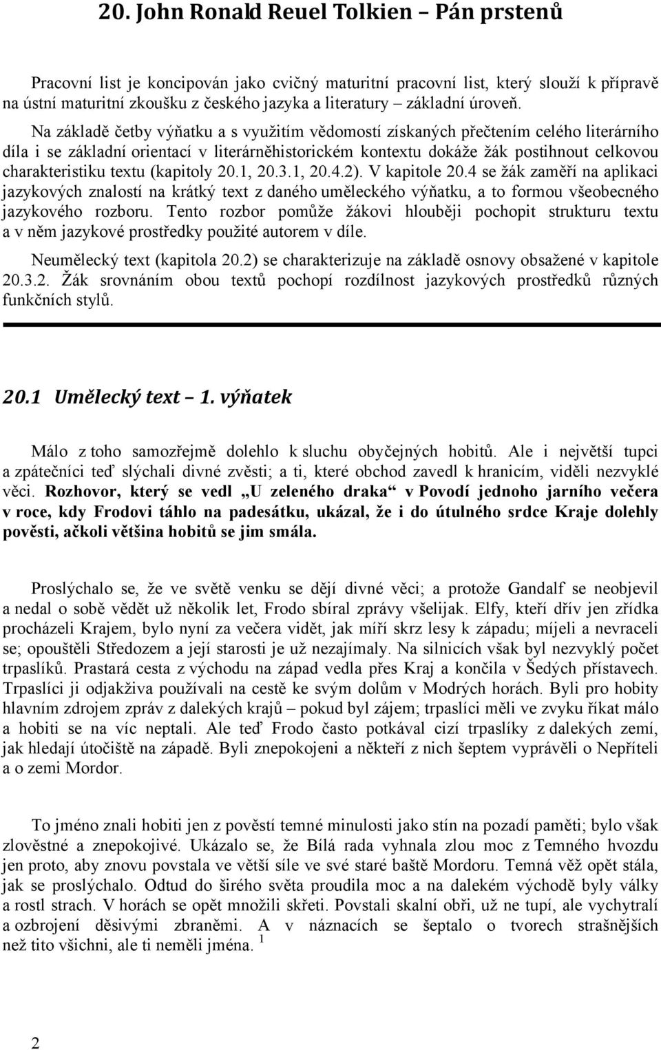 Na základě četby výňatku a s využitím vědomostí získaných přečtením celého literárního díla i se základní orientací v literárněhistorickém kontextu dokáže žák postihnout celkovou charakteristiku