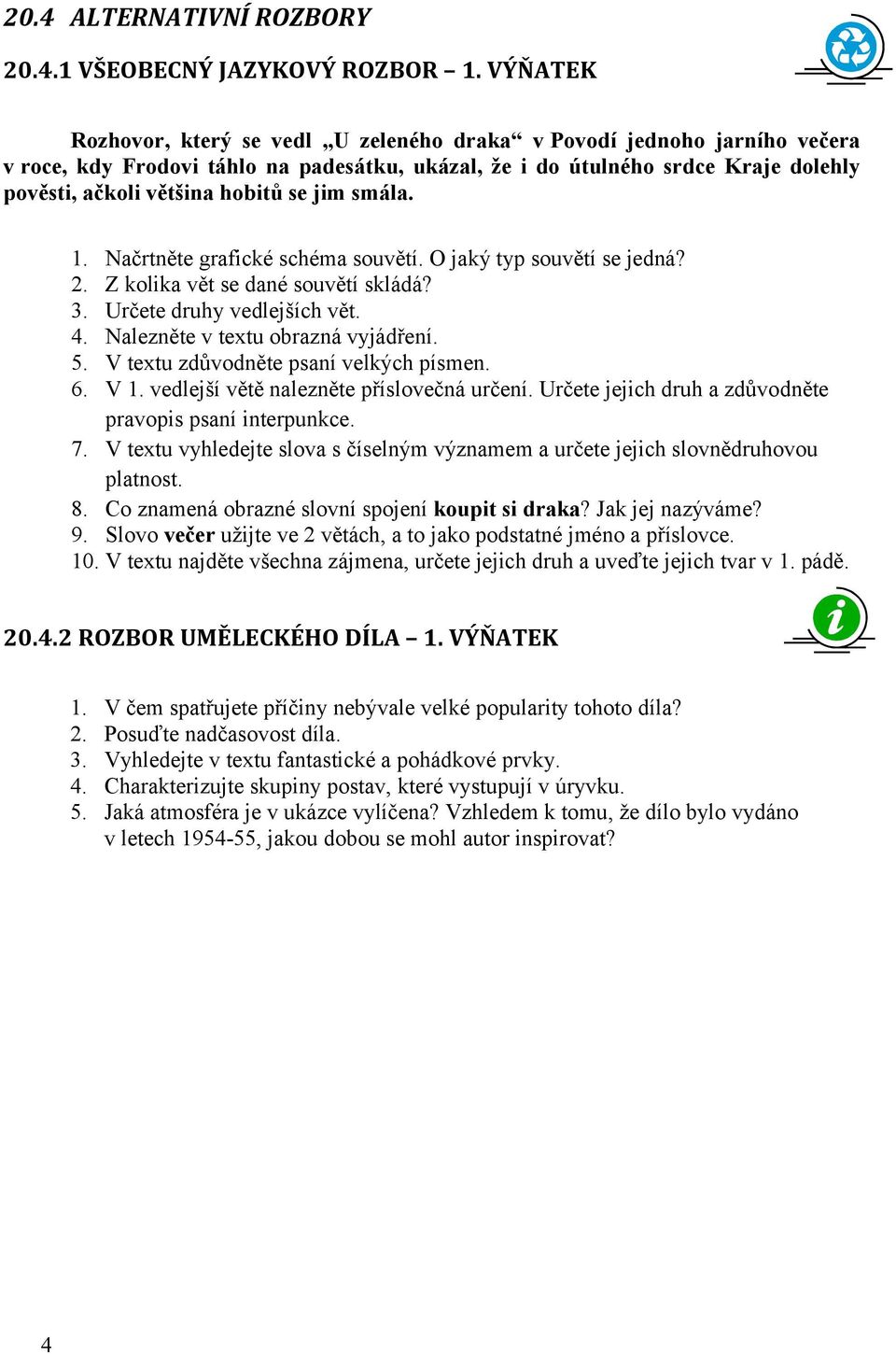 jim smála. 1. Načrtněte grafické schéma souvětí. O jaký typ souvětí se jedná? 2. Z kolika vět se dané souvětí skládá? 3. Určete druhy vedlejších vět. 4. Nalezněte v textu obrazná vyjádření. 5.