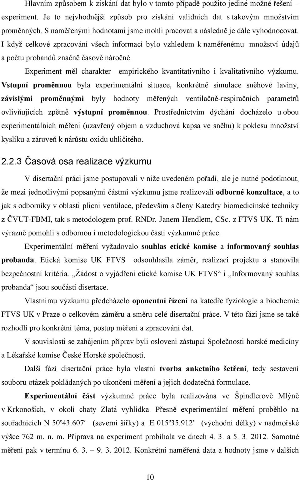 Experiment měl charakter empirického kvantitativního i kvalitativního výzkumu.