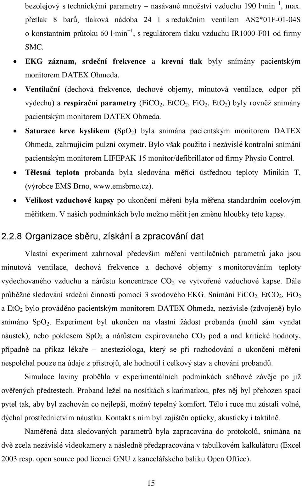 EKG záznam, srdeční frekvence a krevní tlak byly snímány pacientským monitorem DATEX Ohmeda.
