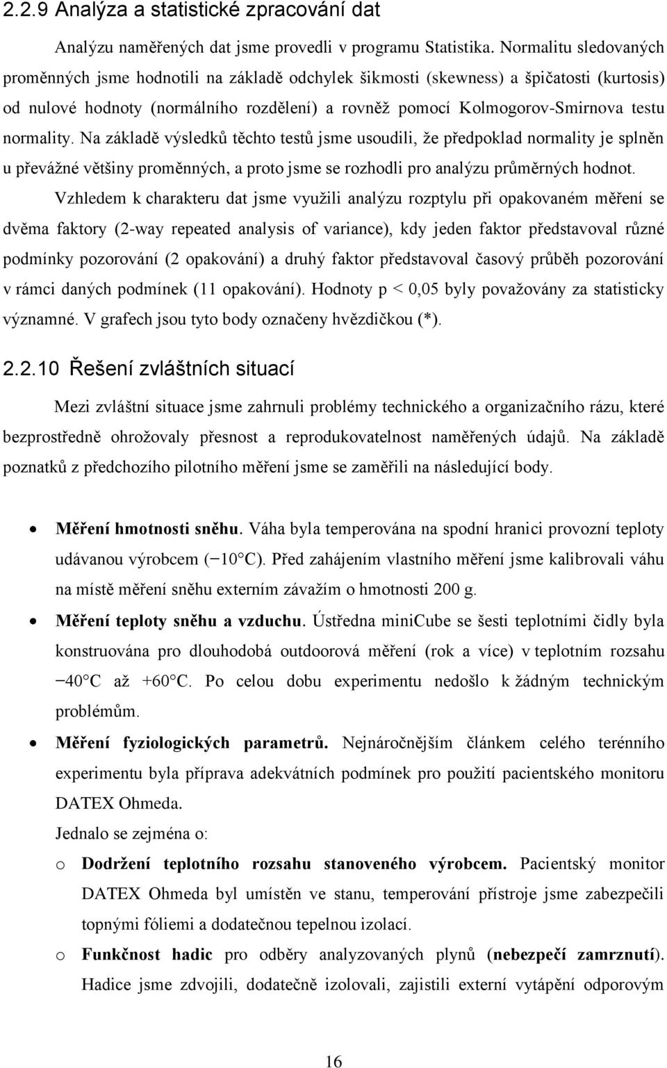 normality. Na základě výsledků těchto testů jsme usoudili, že předpoklad normality je splněn u převážné většiny proměnných, a proto jsme se rozhodli pro analýzu průměrných hodnot.
