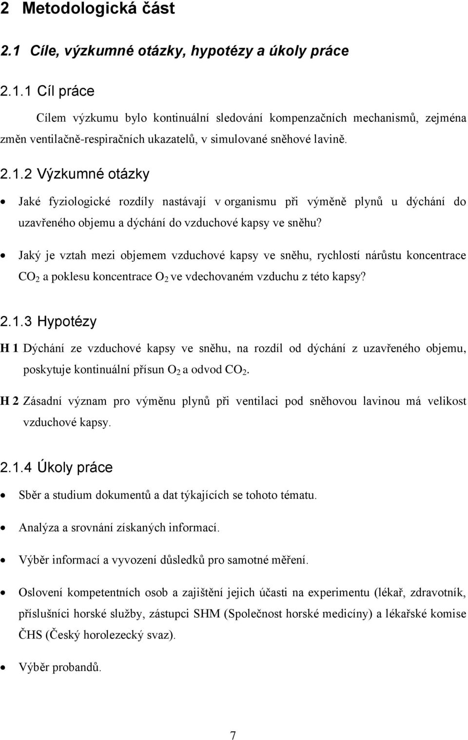 Jaký je vztah mezi objemem vzduchové kapsy ve sněhu, rychlostí nárůstu koncentrace CO 2 a poklesu koncentrace O 2 ve vdechovaném vzduchu z této kapsy? 2.1.