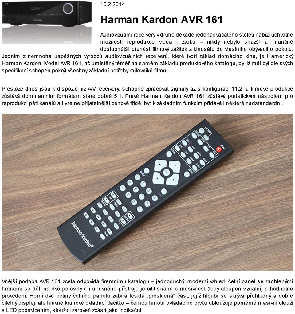 Model AVR 161, ač umístěný téměř na samém základu produktového katalogu, by již měl být dle svých specifikací schopen pokrýt všechny základní potřeby milovníků filmů.