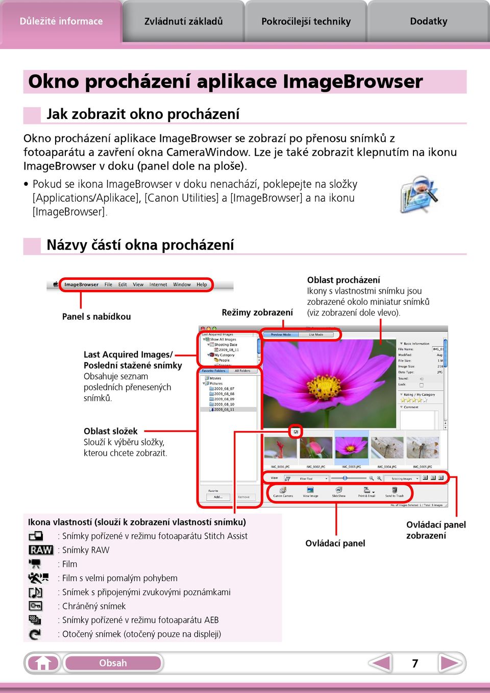 Pokud se ikona ImageBrowser v doku nenachází, poklepejte na složky [Applications/Aplikace], [Canon Utilities] a [ImageBrowser] a na ikonu [ImageBrowser].