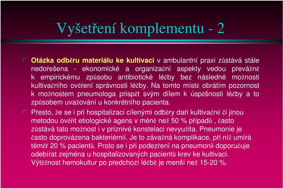 Na tomto místě obrátím pozornost k možnostem pneumologa přispět svým dílem k úspěšnosti léčby a to způsobem uvažování u konkrétního pacienta.