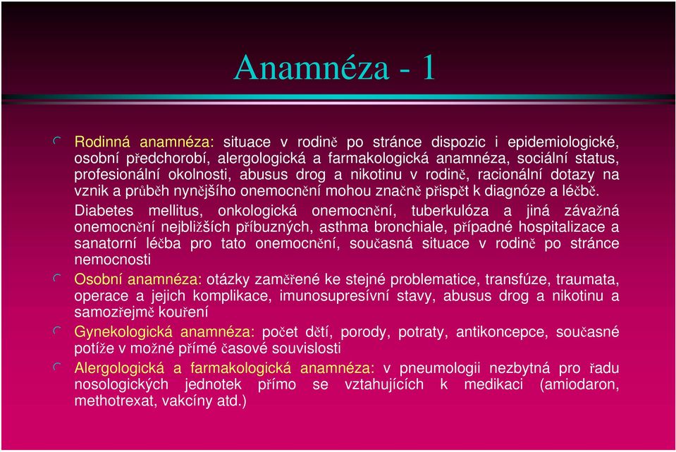 Diabetes mellitus, onkologická onemocnění, tuberkulóza a jiná závažná onemocnění nejbližších příbuzných, asthma bronchiale, případné hospitalizace a sanatorní léčba pro tato onemocnění, současná