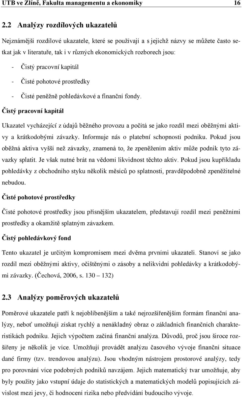 pracovní kapitál - Čisté pohotové prostředky - Čisté peněžně pohledávkové a finanční fondy.