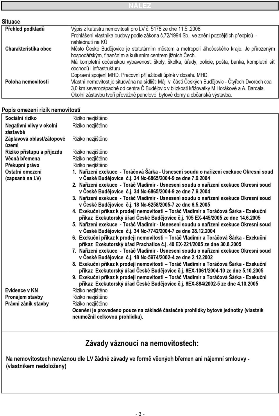 Je přirozeným hospodářským, finančním a kulturním centrem jižních Čech. Má kompletní občanskou vybavenost: školy, školka, úřady, policie, pošta, banka, kompletní síť obchodů i infrastrukturu.