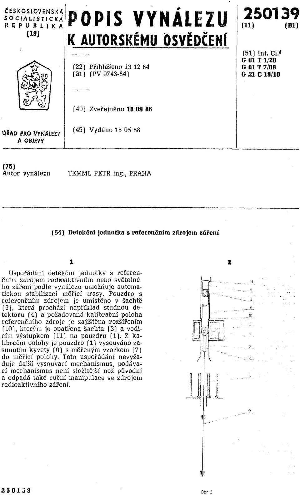 , PRAHA (54) Detekční jednotka s referenčním zdrojem záření Uspořádání detekční jednotky s referenčním zdrojem radioaktivního nebo světelná ho záření podle vynálezu umožňuje automatickou stabilizaci