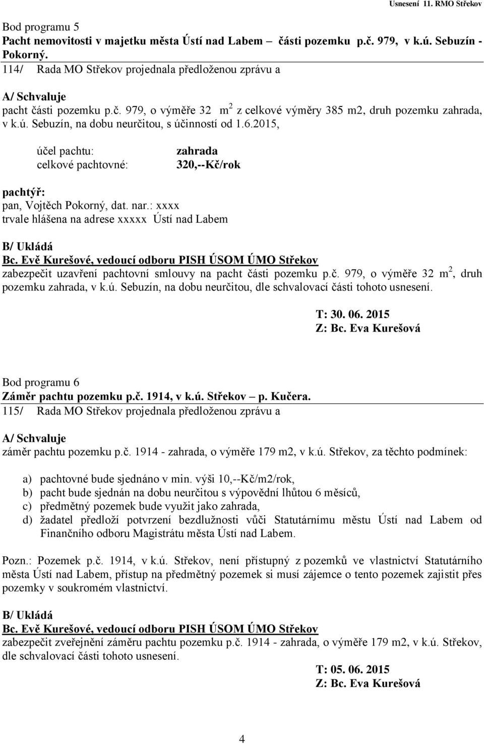 : xxxx trvale hlášena na adrese xxxxx Ústí nad Labem zabezpečit uzavření pachtovní smlouvy na pacht části pozemku p.č. 979, o výměře 32 m 2, druh pozemku zahrada, v k.ú.