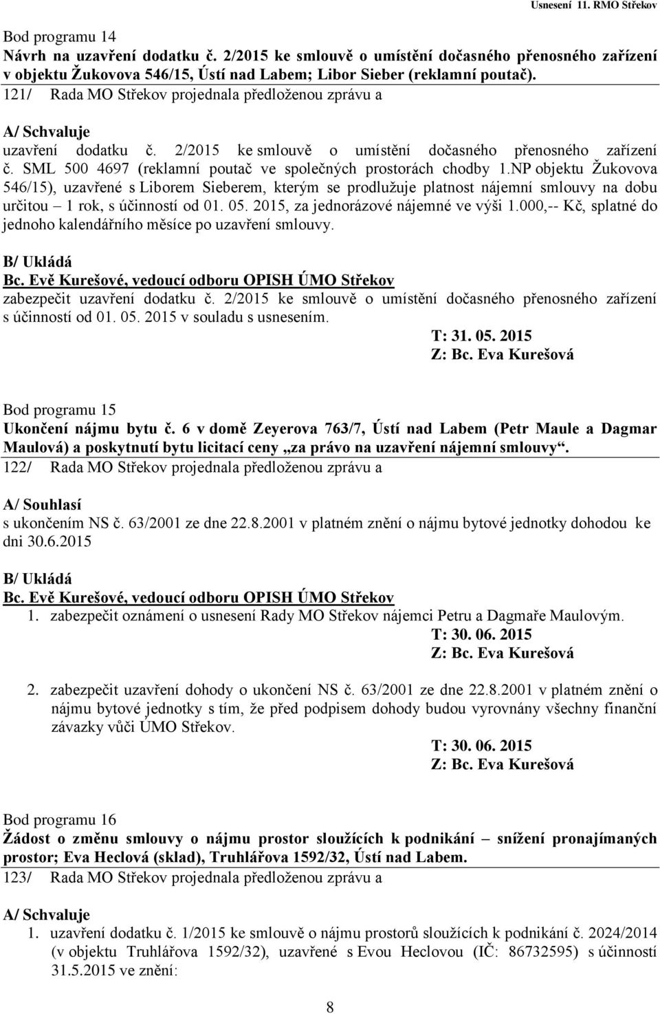 NP objektu Žukovova 546/15), uzavřené s Liborem Sieberem, kterým se prodlužuje platnost nájemní smlouvy na dobu určitou 1 rok, s účinností od 01. 05. 2015, za jednorázové nájemné ve výši 1.