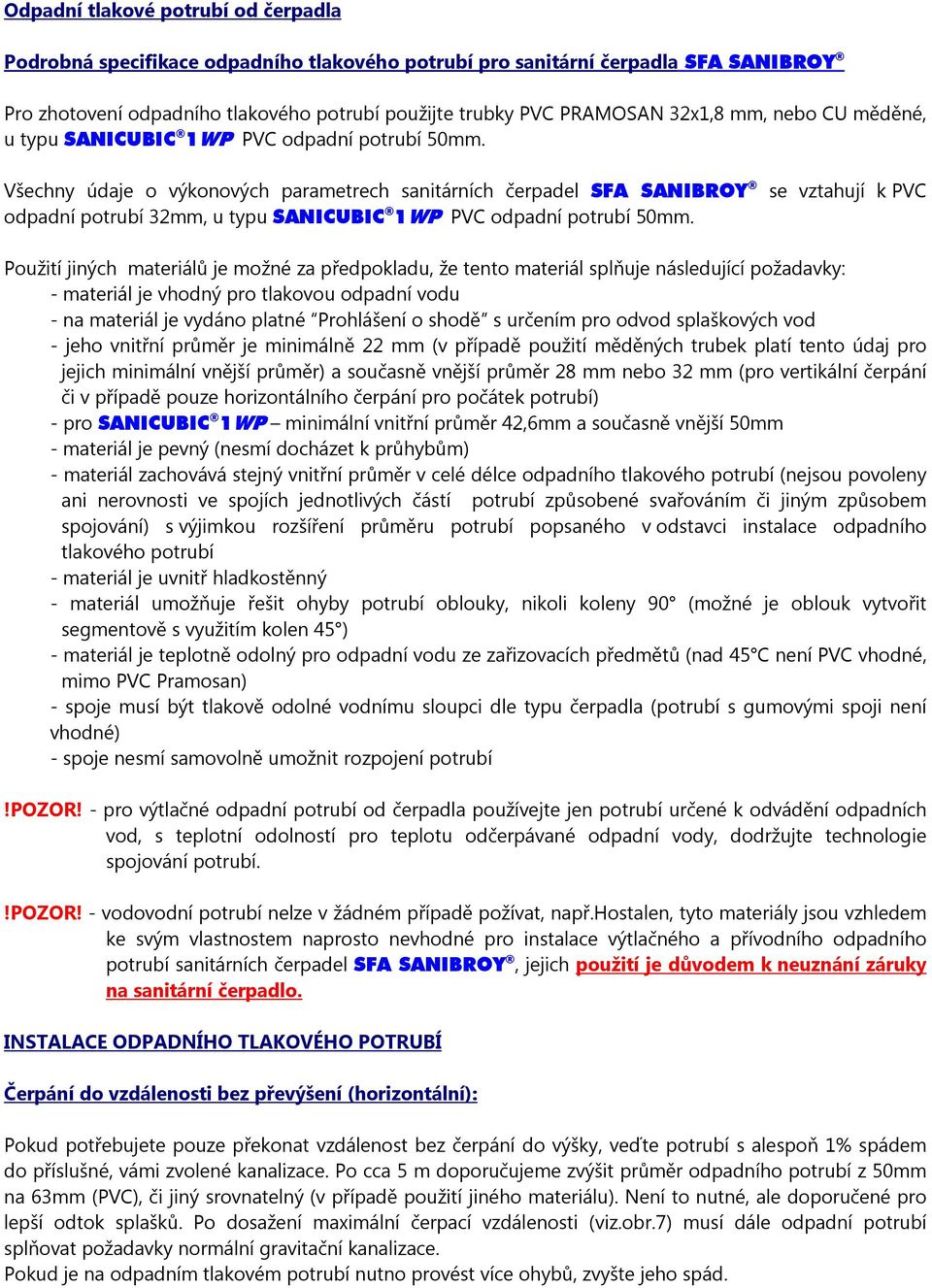 Všechny údaje o výkonových parametrech sanitárních čerpadel SFA SANIBROY odpadní potrubí 32mm, u typu SANICUBIC 1WP PVC odpadní potrubí 50mm.