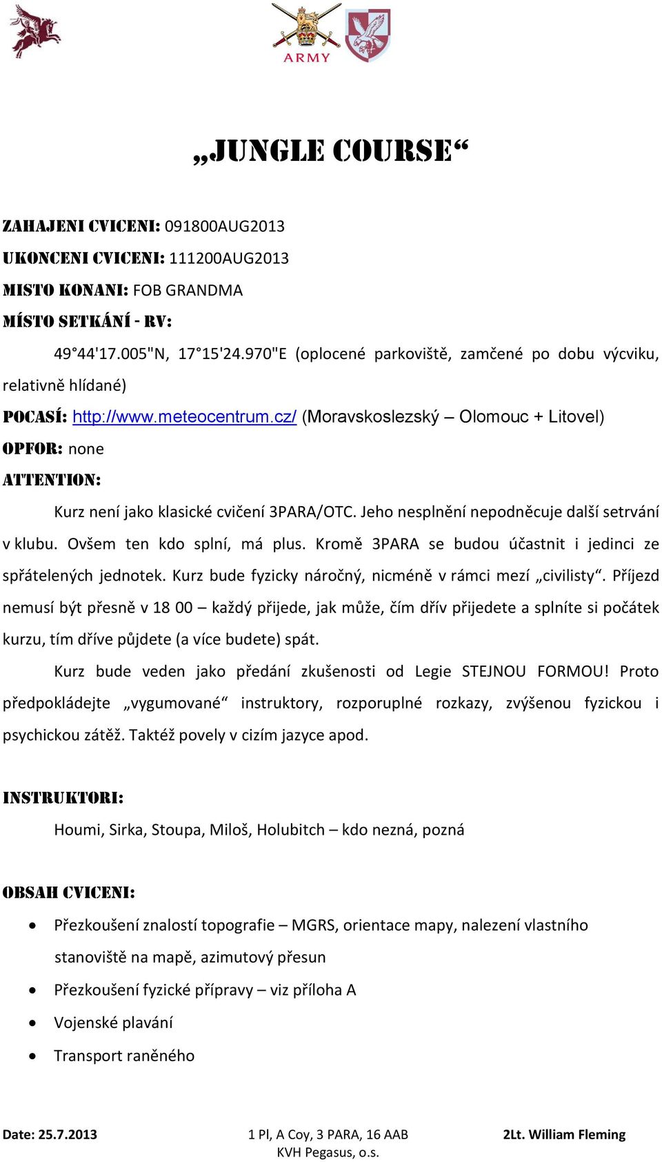 cz/ (Moravskoslezský Olomouc + Litovel) Opfor: none Attention: Kurz není jako klasické cvičení 3PARA/OTC. Jeho nesplnění nepodněcuje další setrvání v klubu. Ovšem ten kdo splní, má plus.