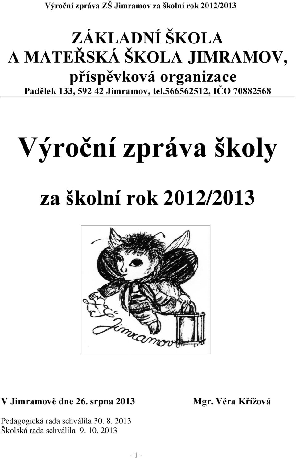 566562512, IČO 70882568 Výroční zpráva školy za školní rok 2012/2013 V