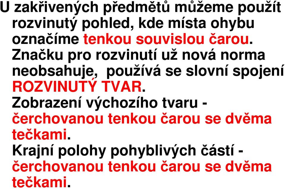 Značku pro rozvinutí už nová norma neobsahuje, používá se slovní spojení ROZVINUTÝ