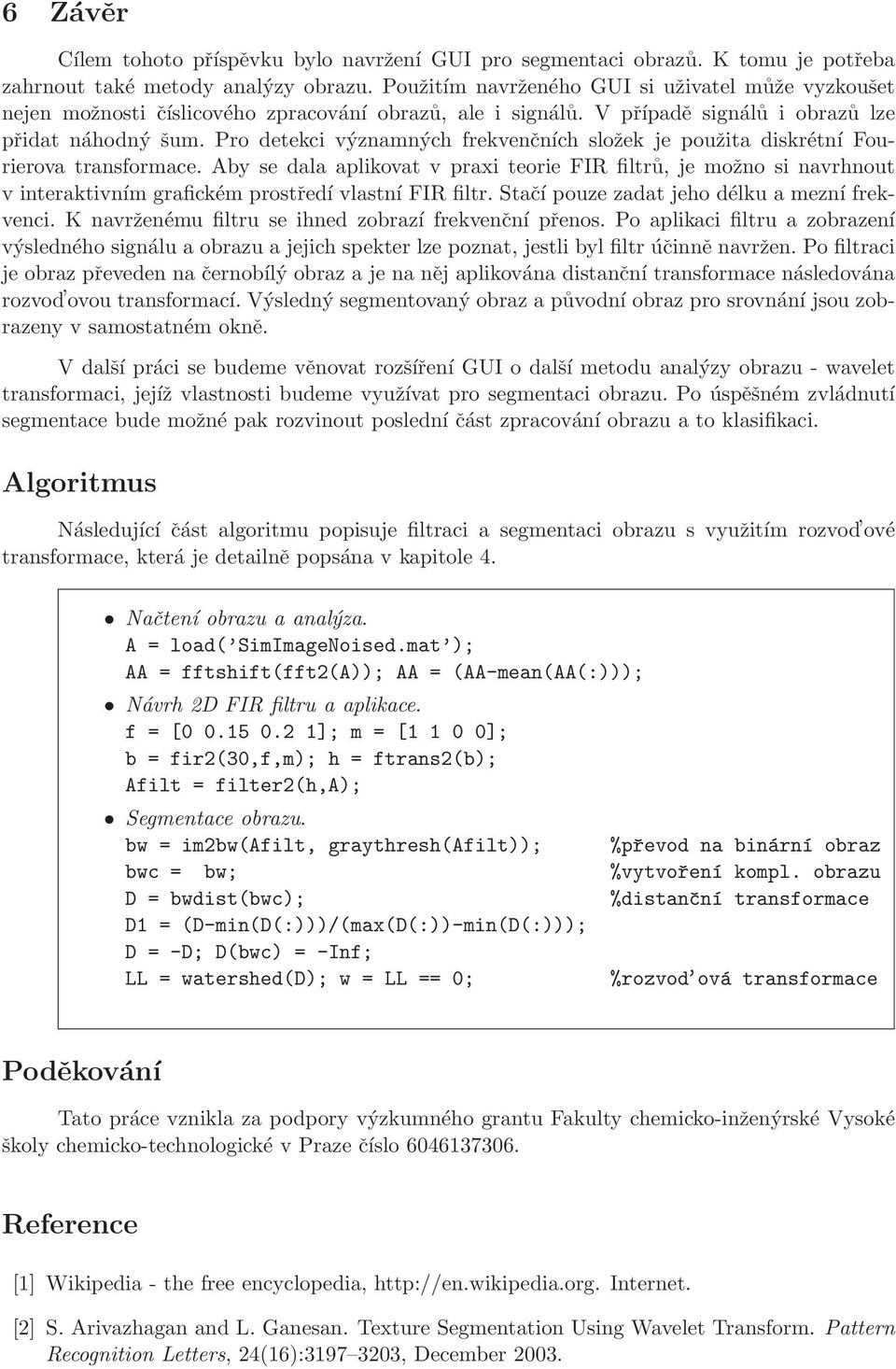 Pro detekci významných frekvenčních složek je použita diskrétní Fourierova transformace.