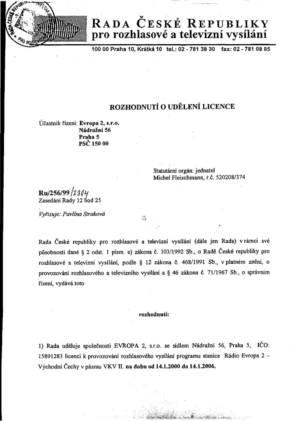 , o Radě České republiky pro rozhlasové a televizní vysílání, podle 12 zákona č. 468/1991 Sb., v platném znění, o provozování rozhlasového a televizního vysílání a 46 zákona č. 71/1967 Sb.