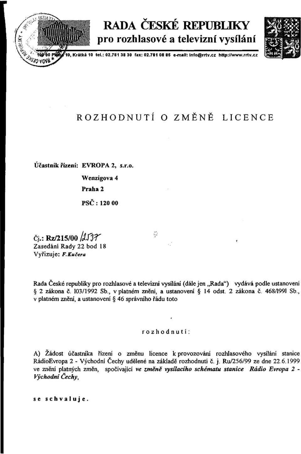 Kučera Rada České republiky pro rozhlasové a televizní vysílání (dále jen Rada") vydává podle ustanovení 2 zákona č. 103/1992 Sb., v platném znění, a ustanovení 14 odst. 2 zákona č. 468/1991 Sb.