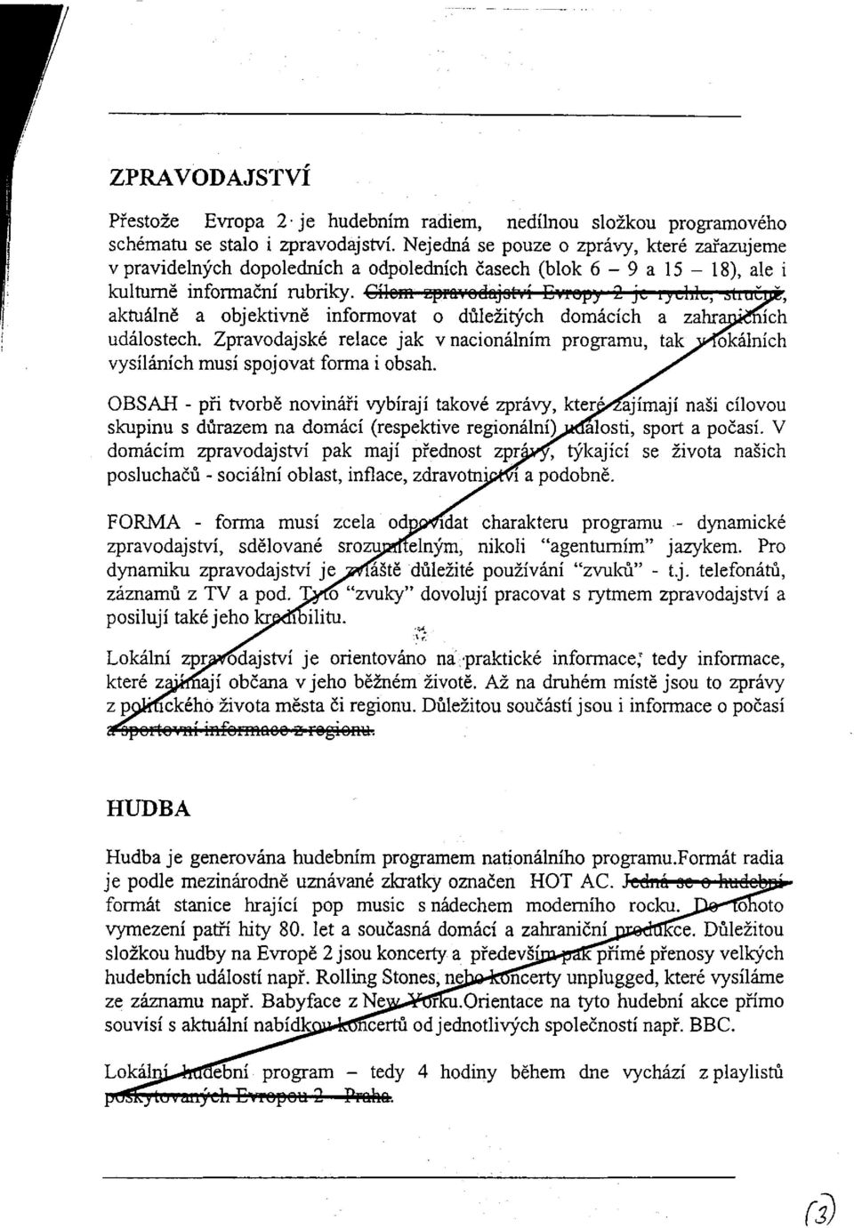 Cílom správo dajotví Evropy 2 je, IJILIJIL, &UuCui, aktuálně a objektivně informovat o důležitých domácích a zahraničích událostech.