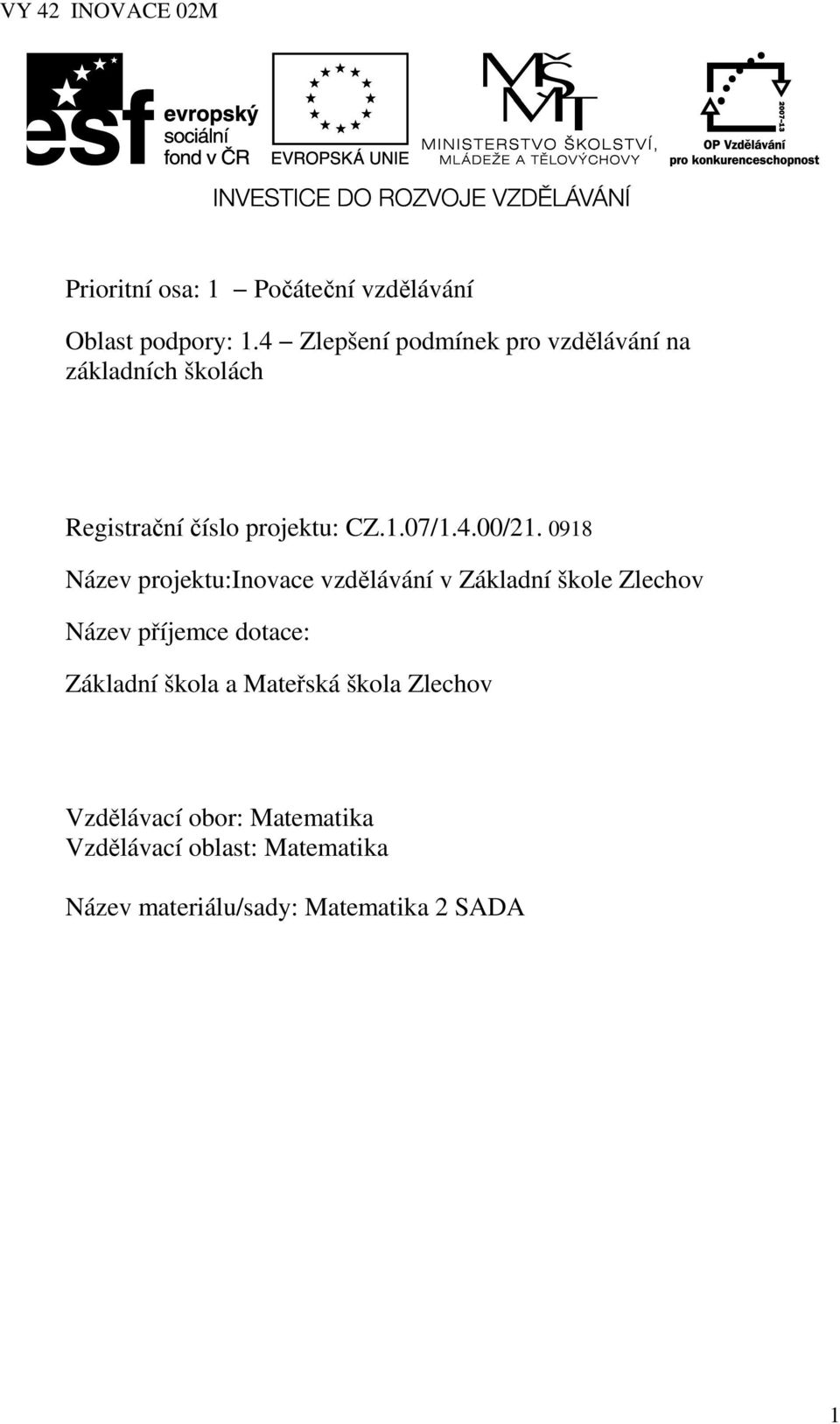 0918 Název projektu:inovace vzdělávání v Základní škole Zlechov Název příjemce dotace: Základní