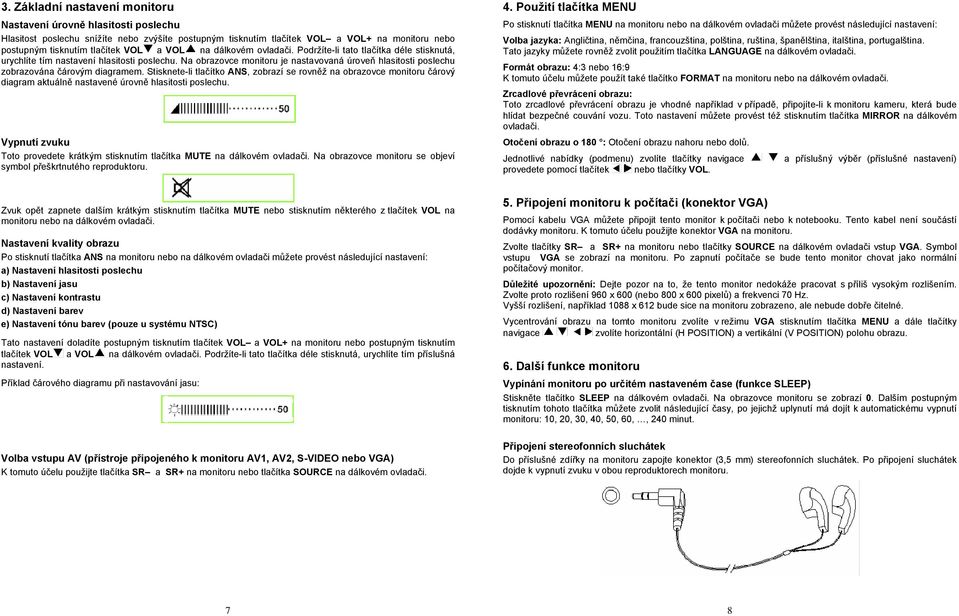 Na obrazovce monitoru je nastavovaná úroveň hlasitosti poslechu zobrazována čárovým diagramem.