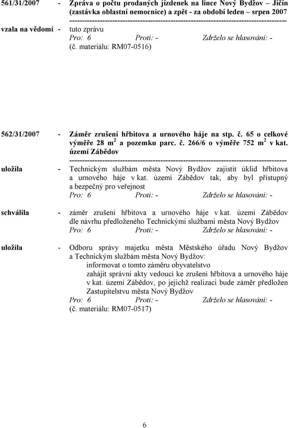 území Zábědov uložila - Technickým službám města Nový Bydžov zajistit úklid hřbitova a urnového háje v kat.