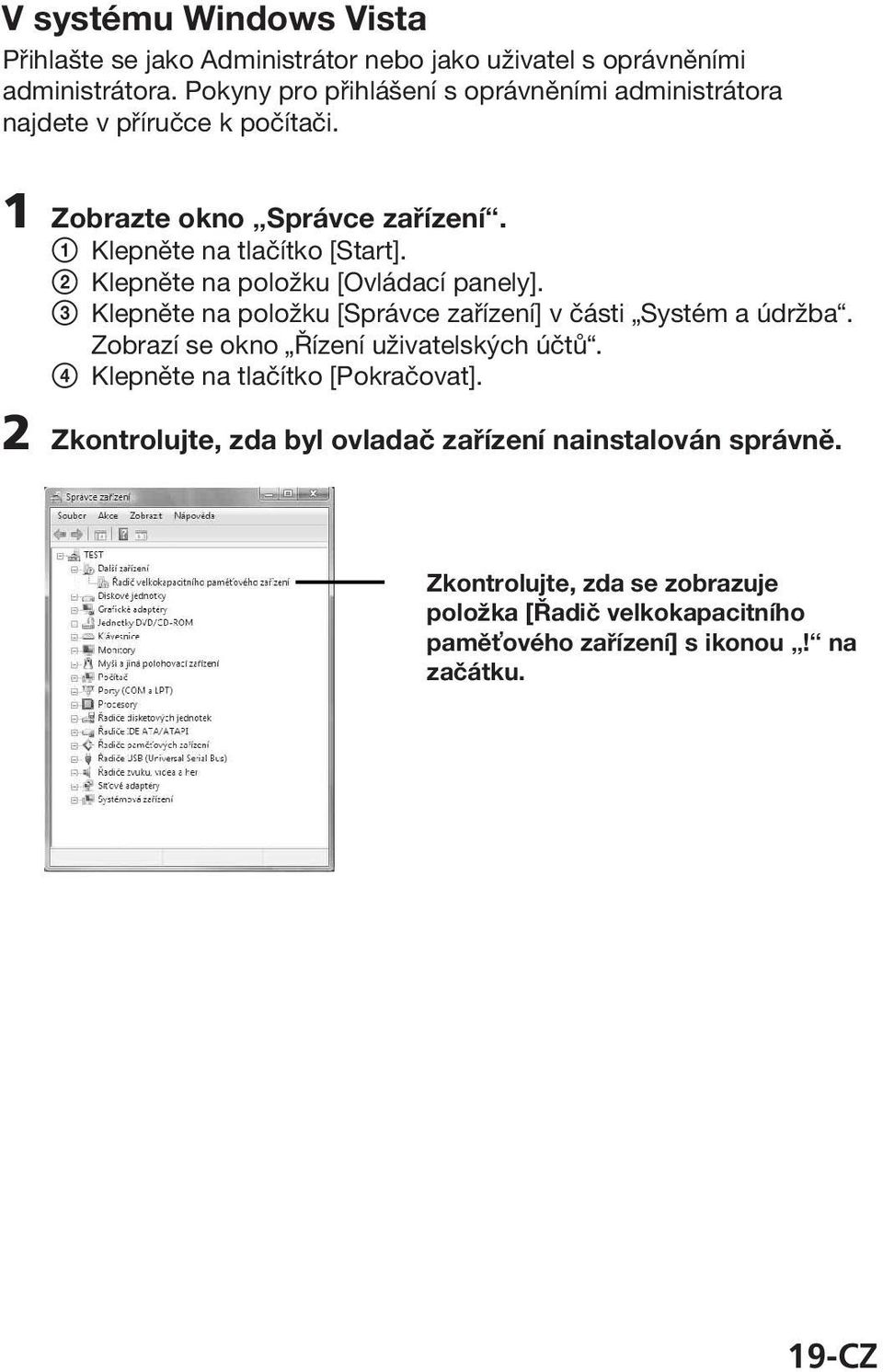 2 Klepněte na položku [Ovládací panely]. 3 Klepněte na položku [Správce zařízení] v části Systém a údržba. Zobrazí se okno Řízení uživatelských účtů.