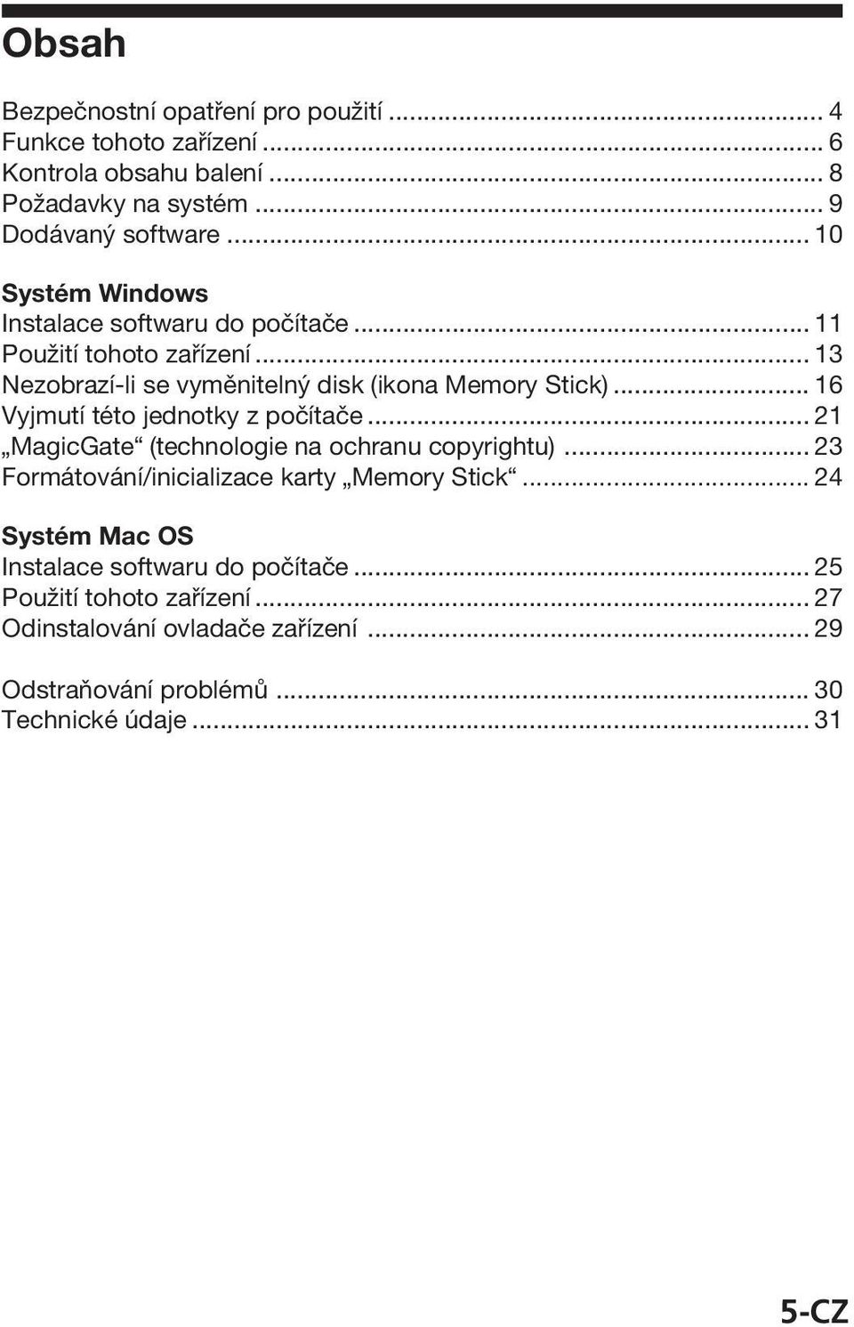 .. 16 Vyjmutí této jednotky z počítače... 21 MagicGate (technologie na ochranu copyrightu)... 23 Formátování/inicializace karty Memory Stick.