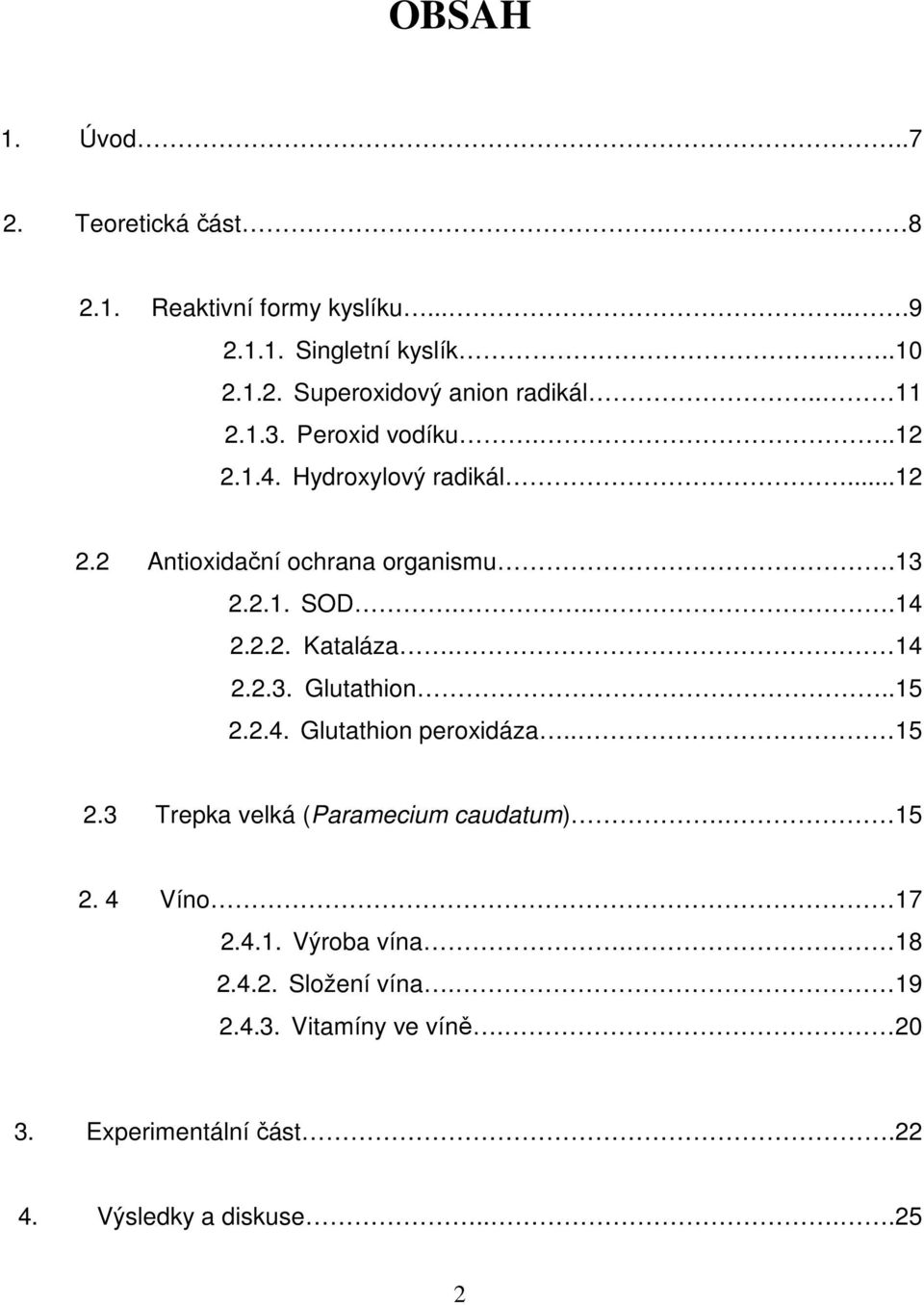 14 2.2.3. Glutathion..15 2.2.4. Glutathion peroxidáza.. 15 2.3 Trepka velká (Paramecium caudatum). 15 2. 4 Víno 17 2.4.1. Výroba vína.