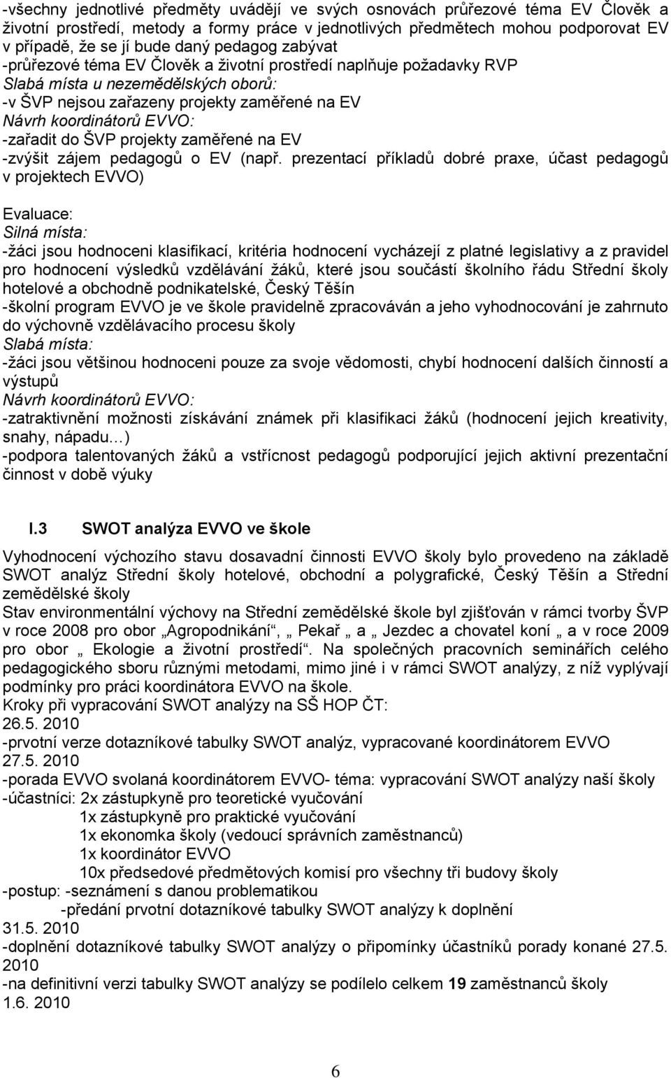 do ŠVP projekty zaměřené na EV -zvýšit zájem pedagogů o EV (např.