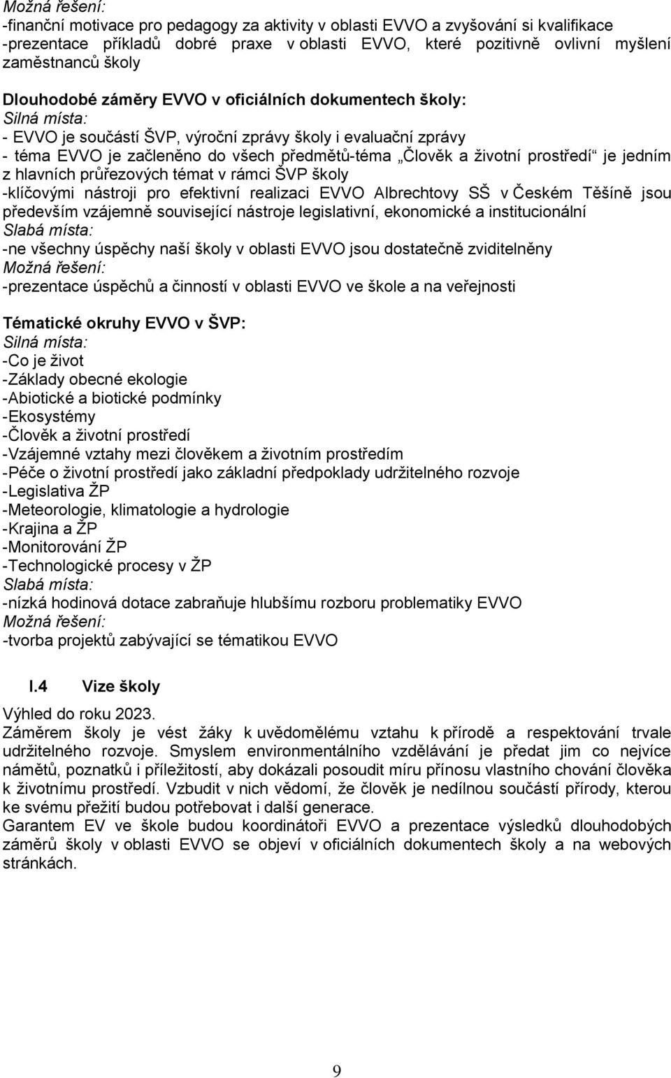 hlavních průřezových témat v rámci ŠVP školy -klíčovými nástroji pro efektivní realizaci Albrechtovy SŠ v Českém Těšíně jsou především vzájemně související nástroje legislativní, ekonomické a