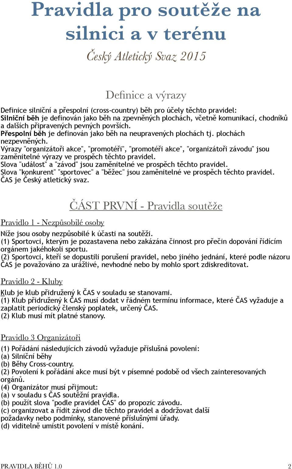 Výrazy "organizátoři akce", "promotéři", "promotéři akce", "organizátoři závodu" jsou zaměnitelné výrazy ve prospěch těchto pravidel.