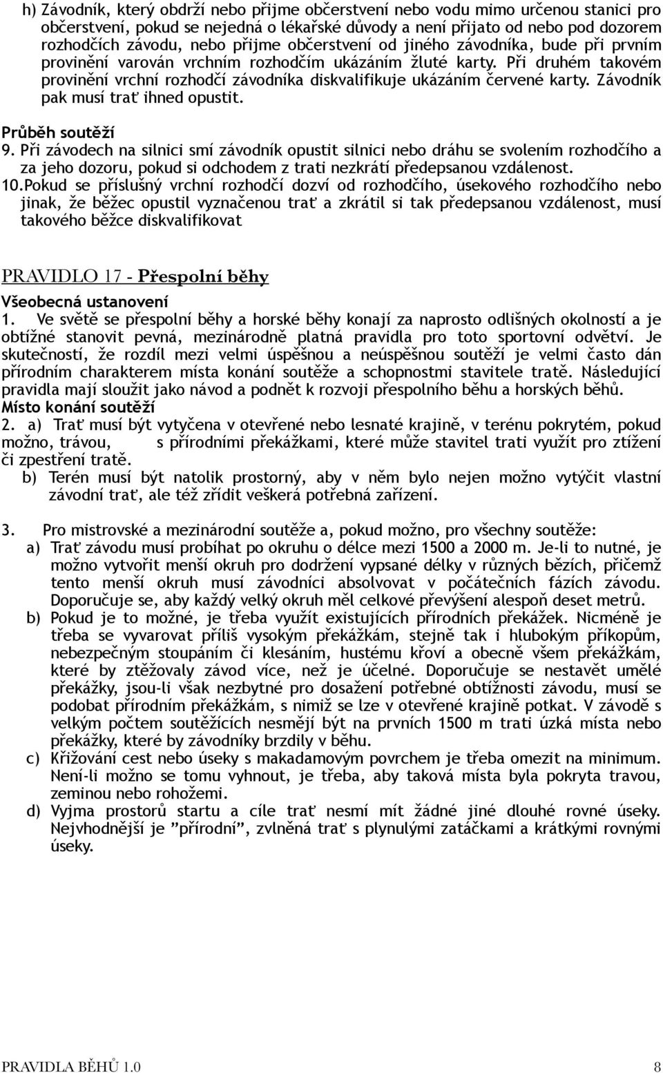 Závodník pak musí trať ihned opustit. Průběh soutěží 9.