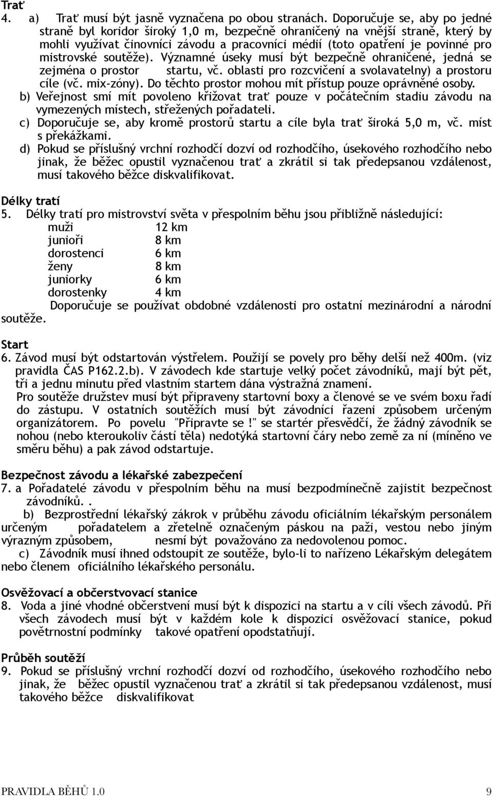 soutěže). Významné úseky musí být bezpečně ohraničené, jedná se zejména o prostor startu, vč. oblasti pro rozcvičení a svolavatelny) a prostoru cíle (vč. mix-zóny).