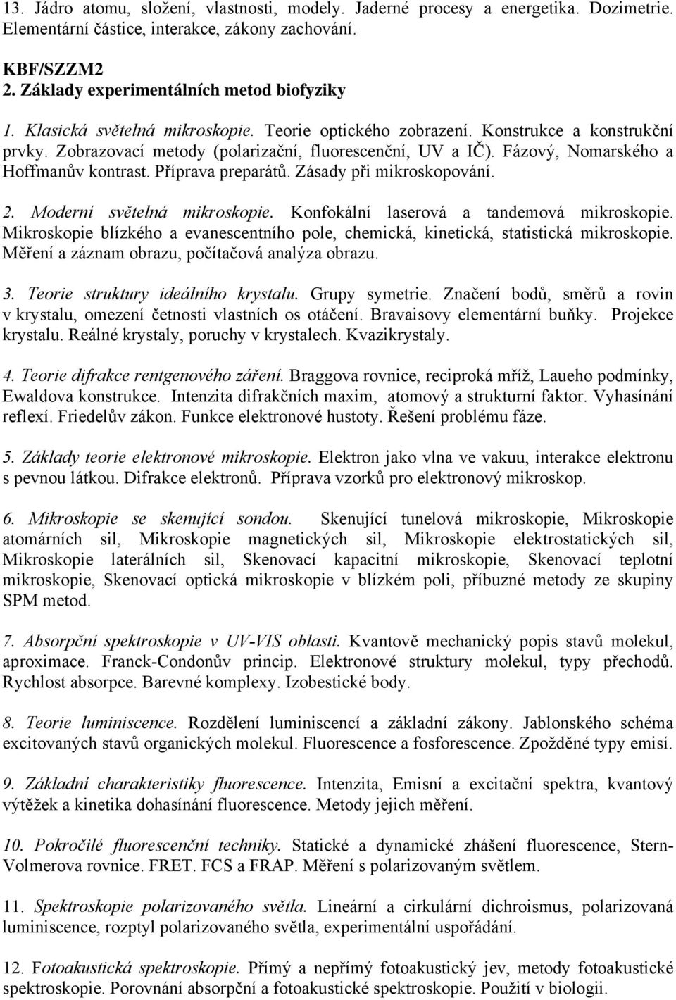 Příprava preparátů. Zásady při mikroskopování. 2. Moderní světelná mikroskopie. Konfokální laserová a tandemová mikroskopie.