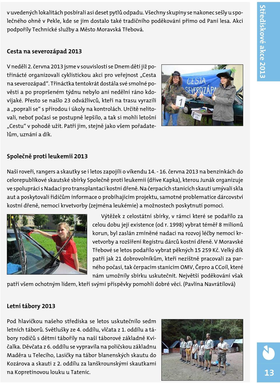 června 2013 jsme v souvislosti se Dnem dětí již potřinácté organizovali cyklistickou akci pro veřejnost Cesta na severozápad.