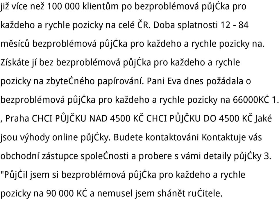 Získáte jí bez bezproblémová půjčka pro každeho a rychle pozicky na zbytečného papírování.