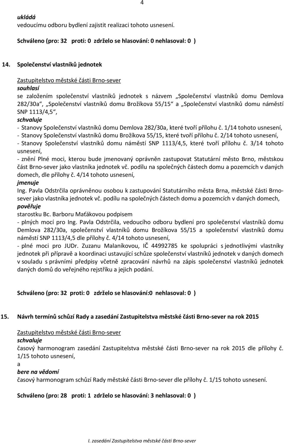 domu náměstí SNP 1113/4,5, - Stanovy Společenství vlastníků domu Demlova 282/30a, které tvoří přílohu č.