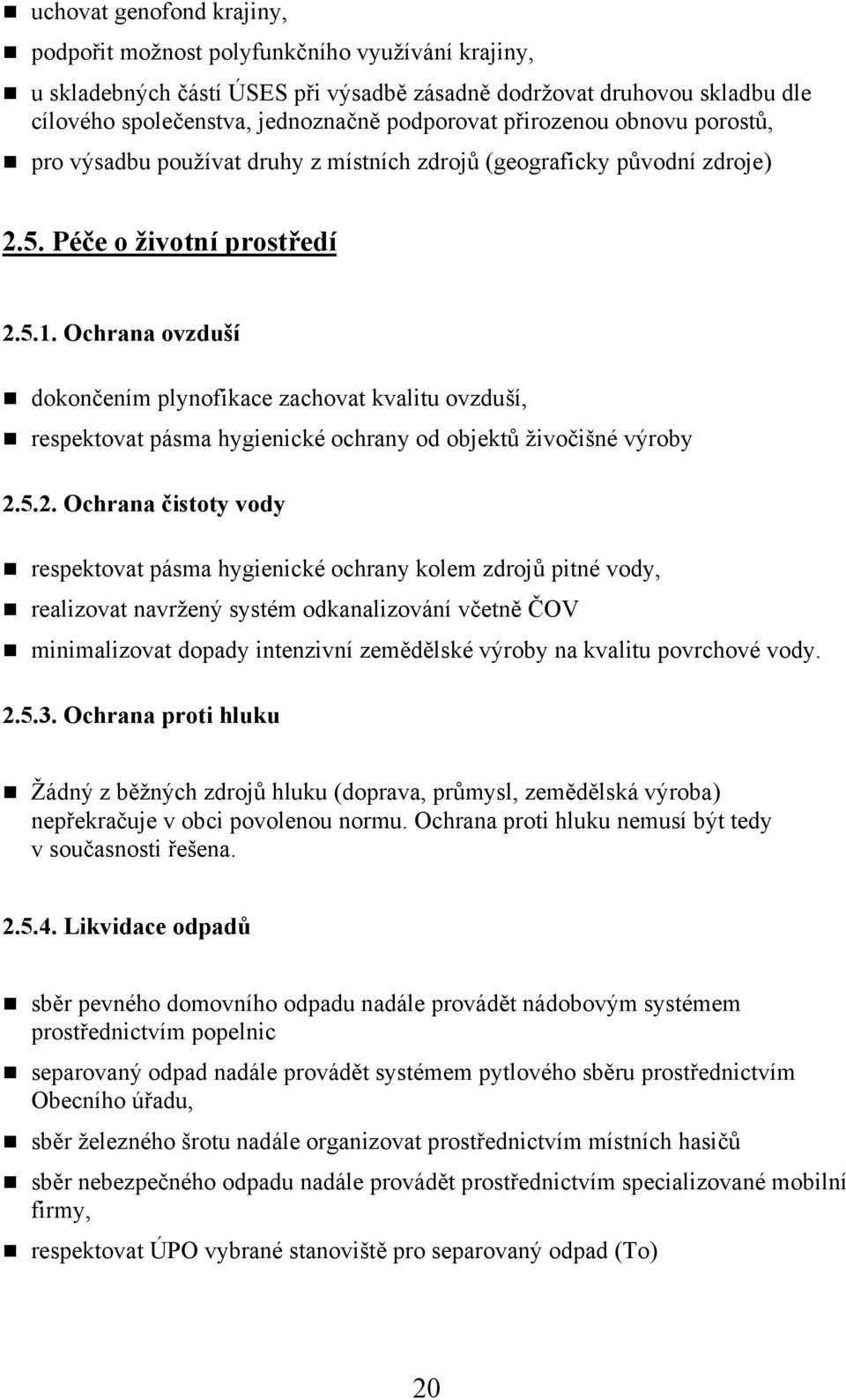 Ochrana ovzduší dokončením plynofikace zachovat kvalitu ovzduší, respektovat pásma hygienické ochrany od objektů živočišné výroby 2.